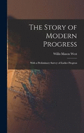 The Story of Modern Progress: With a Preliminary Survey of Earlier Progress