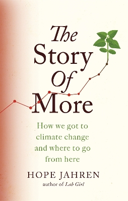 The Story of More: How We Got to Climate Change and Where to Go from Here - Jahren, Hope