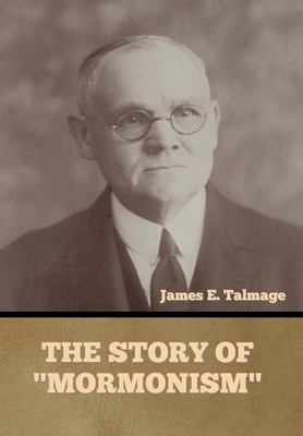 The Story of "Mormonism" - Talmage, James E