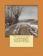 The story of my heart: my autobiography. By: Richard Jefferies AND ill. E. W. Waite