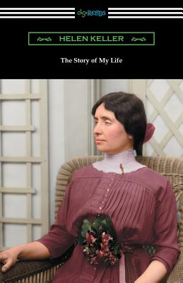 The Story of My Life: with Her Letters (1887-1901) and a Supplementary Account - Keller, Helen, and Sullivan, Anne (Contributions by), and Macy, John Albert (Contributions by)
