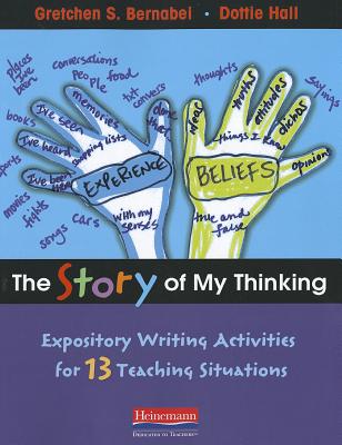The Story of My Thinking: Expository Writing Activities for 13 Teaching Situations - Hall, Dorothy N, and Bernabei, Gretchen