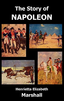 The Story of Napoleon - Marshall, Henrietta Elizabeth, and Marshall, H E