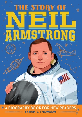 The Story of Neil Armstrong: A Biography Book for New Readers - Thomson, Sarah L