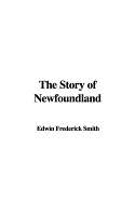 The Story of Newfoundland - Smith, Edwin Frederick