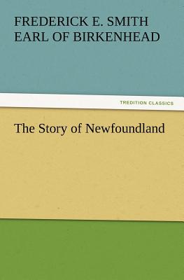 The Story of Newfoundland - Birkenhead, Frederick Edwin Smith Earl