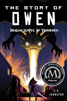 The Story of Owen: Dragon Slayer of Trondheim - Johnston, E K