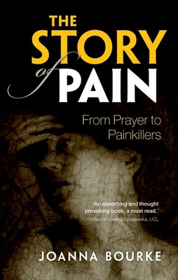 The Story of Pain: From Prayer to Painkillers - Bourke, Joanna