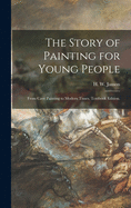 The Story of Painting for Young People: From Cave Painting to Modern Times. Textbook Edition.