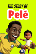 The Story Of Pel: Biography for kids