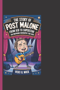 The Story of Post Malone: From Kid To Superstar - An Inspiring Biography For Kids