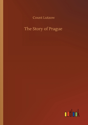 The Story of Prague - Lutzow, Count