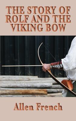 The Story of Rolf and the Viking Bow - French, Allen