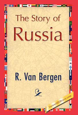 The Story of Russia - R Van Bergen, Van Bergen, and 1stworld Library (Editor)