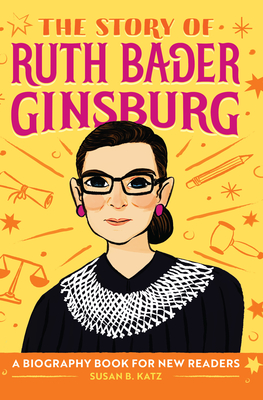 The Story of Ruth Bader Ginsburg: An Inspiring Biography for Young Readers - Katz, Susan B