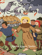 The Story of Saint Cuthbert in Many Voices: A Guide to the Kneeler Project for the One-Hundredth Anniversary of Saint Cuthbert's Chapel, Macmahan Island, Maine 2003