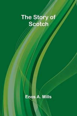 The Story of Scotch - A Mills, Enos