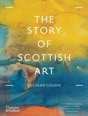 The Story of Scottish Art - Goudie, Lachlan