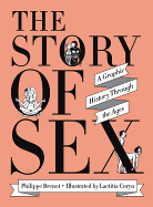 The Story of Sex: A Graphic History Through the Ages