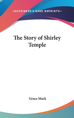 The Story of Shirley Temple - Mack, Grace