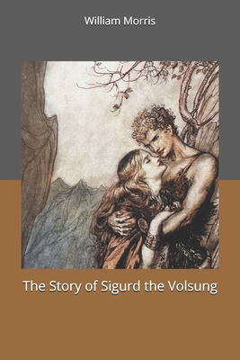 The Story of Sigurd the Volsung - Morris, William