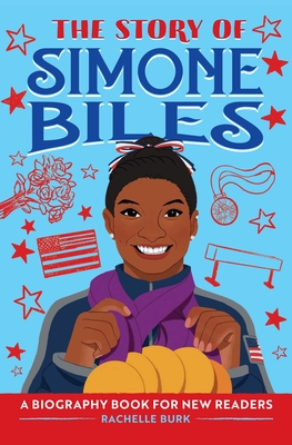 The Story of Simone Biles: An Inspiring Biography for Young Readers - Burk, Rachelle