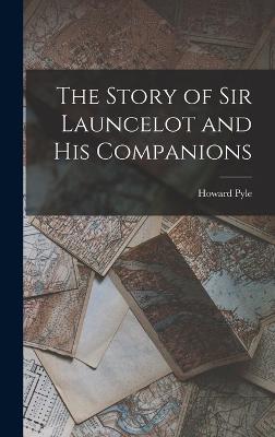 The Story of Sir Launcelot and His Companions - Pyle, Howard