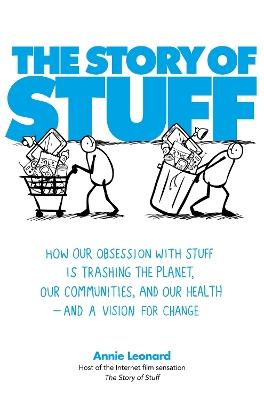 The Story of Stuff: How Our Obsession with Stuff is Trashing the Planet, Our Communities, and Our Health - and a Vision for Change - Leonard, Annie