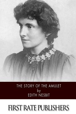 The Story of the Amulet - Nesbit, Edith