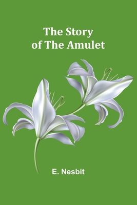 The Story of the Amulet - Nesbit, E