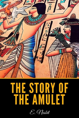 The Story of the Amulet - Nesbit, E