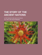 The Story of the Ancient Nations: A Text-Book for High Schools