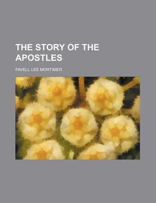 The Story of the Apostles - Mortimer, Favell Lee