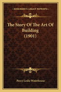 The Story of the Art of Building (1901)