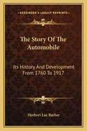 The Story of the Automobile: Its History and Development from 1760 to 1917