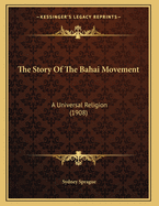 The Story of the Bahai Movement: A Universal Religion (1908)