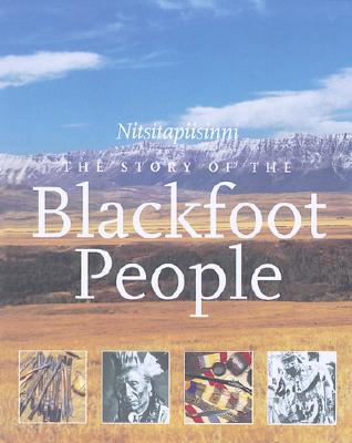 The Story of the Blackfoot People: Nitsitapiisinni - The Blackfoot Gallery Committee