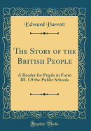 The Story of the British People: A Reader for Pupils in Form III. of the Public Schools (Classic Reprint)