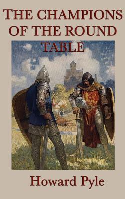 The Story of the Champions of the Round Table - Pyle, Howard