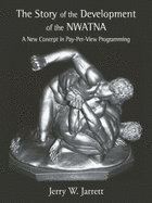 The Story of the Development of NWATNA: A New Concept in Pay-Per-View Programming