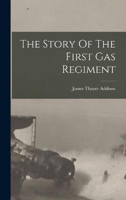 The Story Of The First Gas Regiment - Addison, James Thayer
