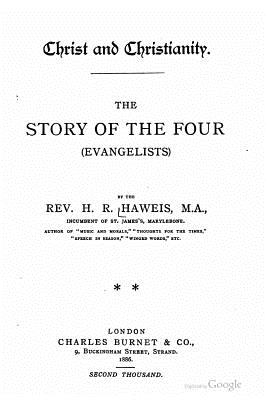 The Story of the Four (evangelists) - Haweis, Rev H R