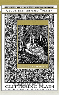 The Story of the Glittering Plain - A Book That Inspired Tolkien: With Original Illustrations - Morris, William, and Dart-Thornton, Cecilia (Introduction by)