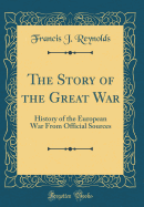The Story of the Great War: History of the European War from Official Sources (Classic Reprint)