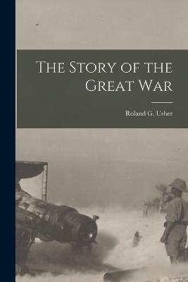 The Story of the Great War - Usher, Roland G (Roland Greene) B (Creator)