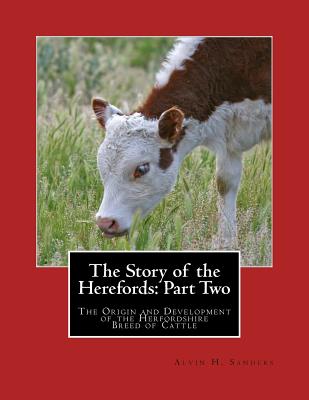 The Story of the Herefords: Part Two: The Origin and Development of the Herfordshire Breed of Cattle - Chambers, Jackson (Introduction by), and Sanders, Alvin H