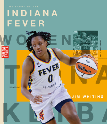 The Story of the Indiana Fever: The Wnba: A History of Women's Hoops: Indiana Fever - Whiting, Jim