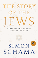 The Story of the Jews: Finding the Words 1000 BC-1492 Ad