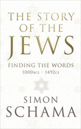 The Story of the Jews: Finding the Words (1000 BCE - 1492)
