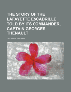 The Story of the Lafayette Escadrille Told by Its Commander, Captain Georges Thenault